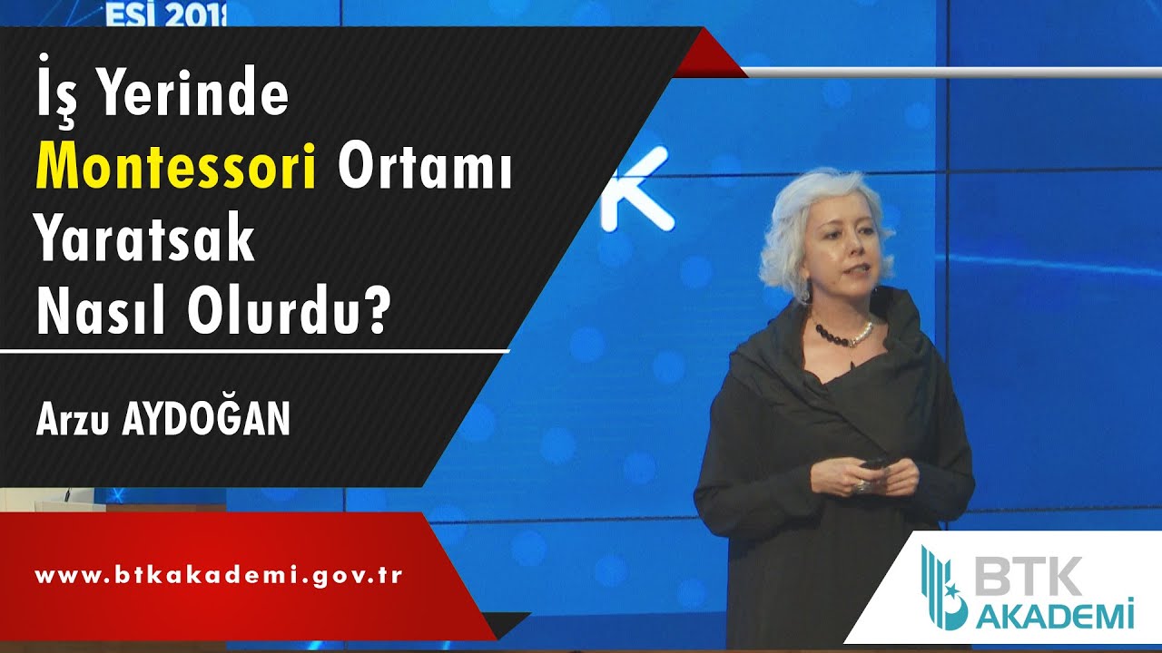 İş Yerinde Montessori Ortamı Yaratsak Nasıl Olurdu? - Arzu AYDOĞAN