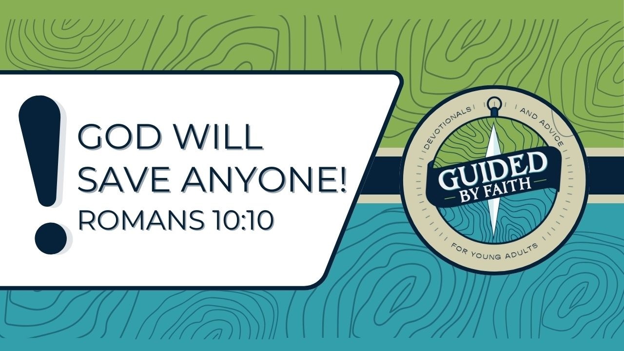Guided by Faith 395: God Will Save Anyone! - Romans 10:10