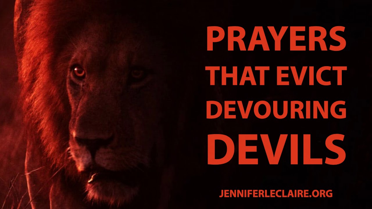 Prayers That Evict the Devouring Devils | Jennifer LeClaire