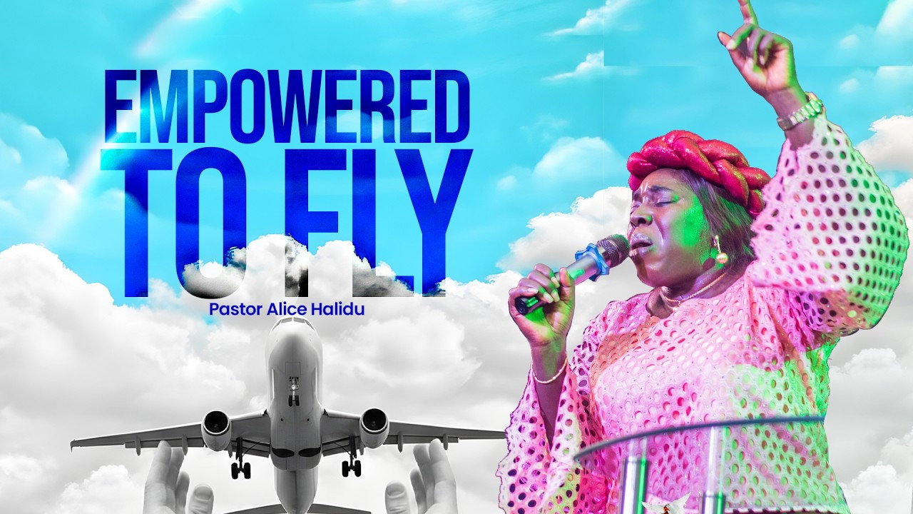 Empowered To Fly || Pst. Alice Halidu