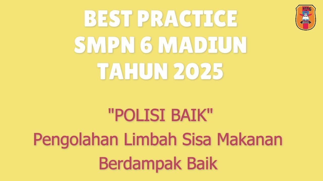 SMPN 6 MADIUN_POLISI BAIK (Pengolahan Limbah Sisa Makanan Berdampak Baik)