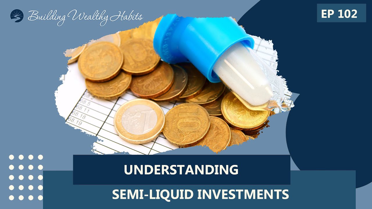 Episode 102 - Understanding Semi-Liquid Investments