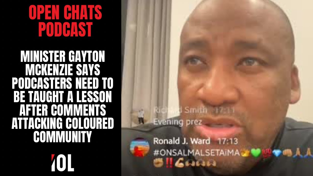 Minister Gayton McKenzie says Open Chats Podcast need to be taught a lesson. Coloured Community.