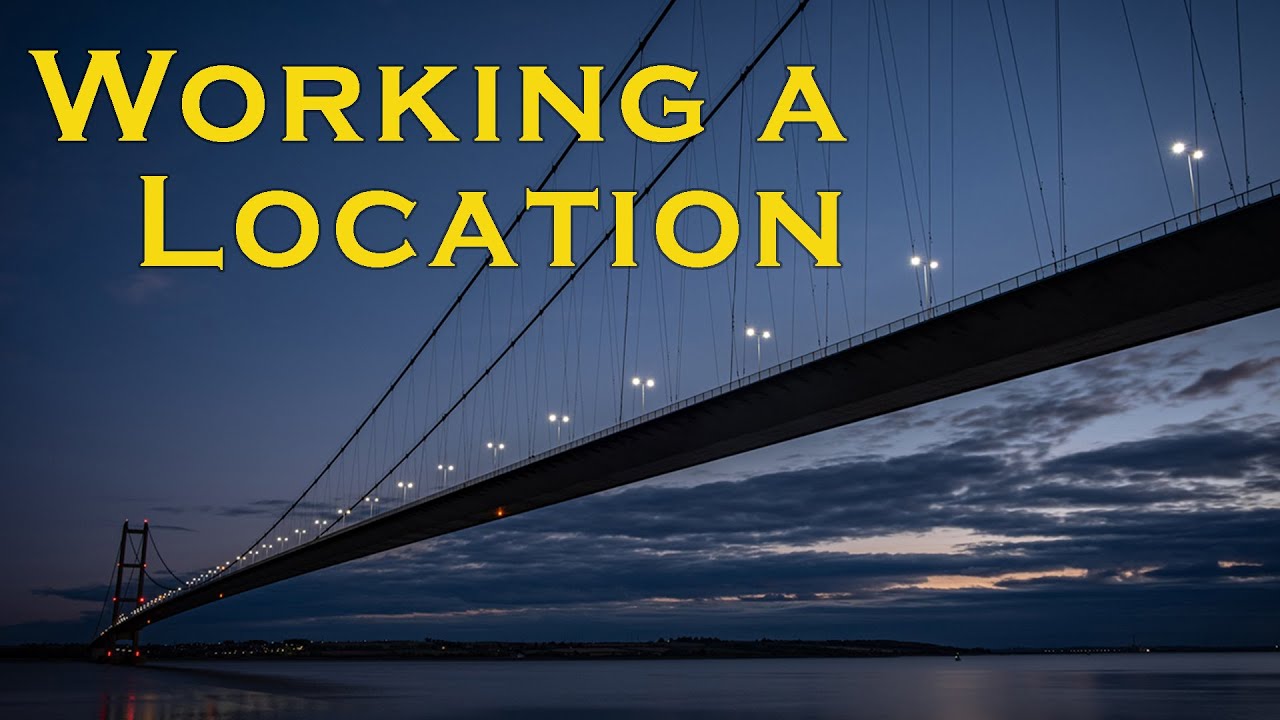 Working your Location, finding making the best of where you are. The Humber Bridge, Landscape Tips