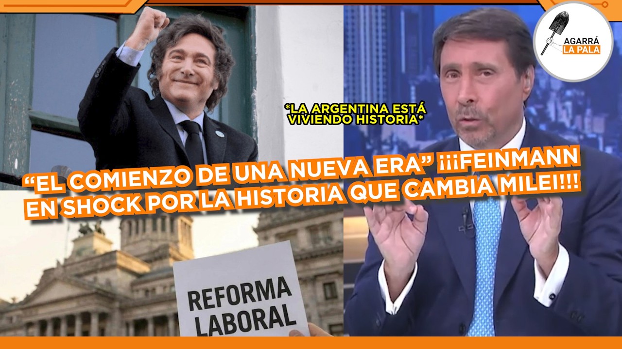 FEINMANN QUEDÓ EN SHOCK POR EL GIRO EN LA HISTORIA CON MILEI DE ARGENTINA TRAS LA REFORMA LABORAL
