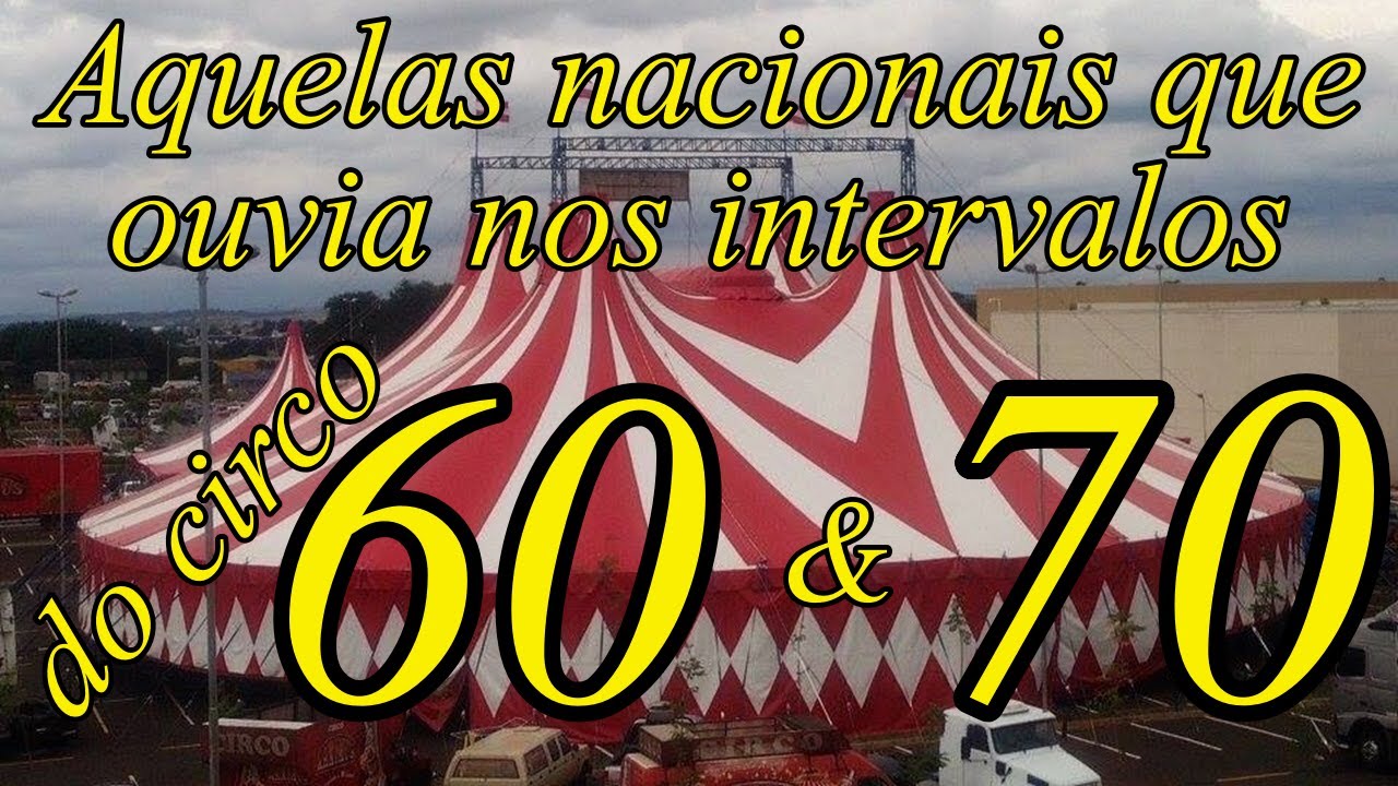 Aquelas nacionais que ouvia nos intervalos do circo nos anos 60 70