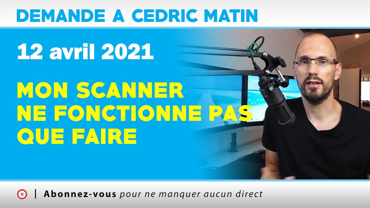 [ DACs - Matin ] Mon scanner ne fonctionne pas que faire | 12 - 04 - 2021
