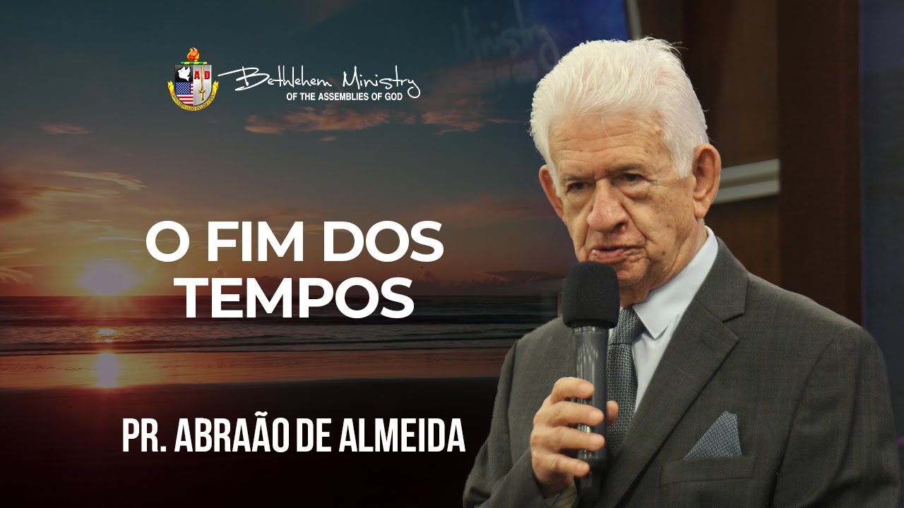 O Fim dos Tempos - Pr. Abraão de Almeida