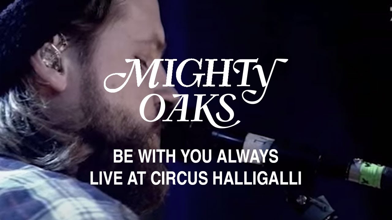 Mighty Oaks &bull; Be With You Always (Live at Circus HalliGalli)
