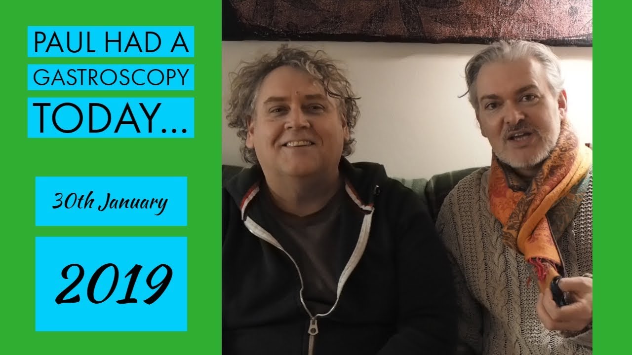 Paul had a Gastroscopy today... 30/01/2019