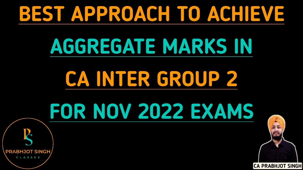 Best Approach to Achieve Aggregate Marks in CA INTER Group 2 for Nov 2022 Exams | CA Prabhjot Singh
