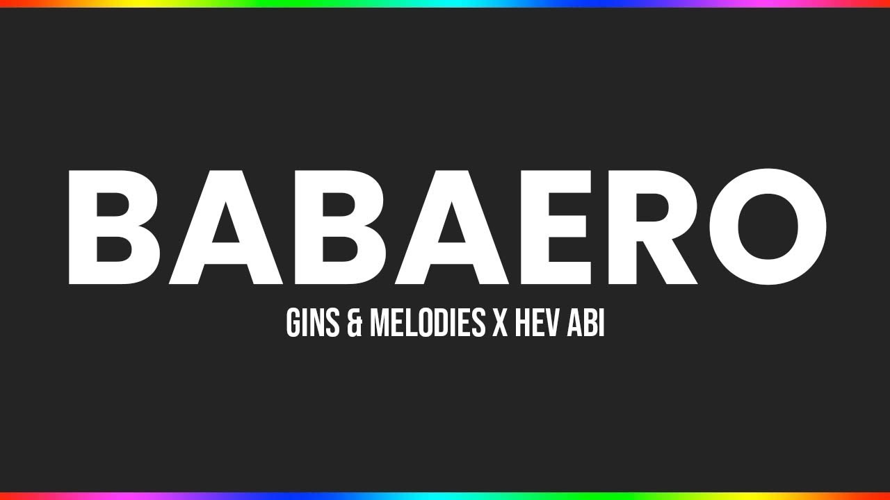 Babaero - Gins & Melodies X Hev Abi | Lyrics