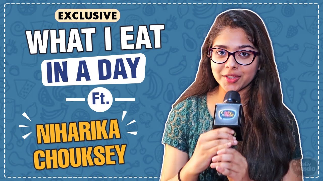 I Don't Do Workout Says Niharika Chouksey | What I Eat in a Day | Foodie Secrets