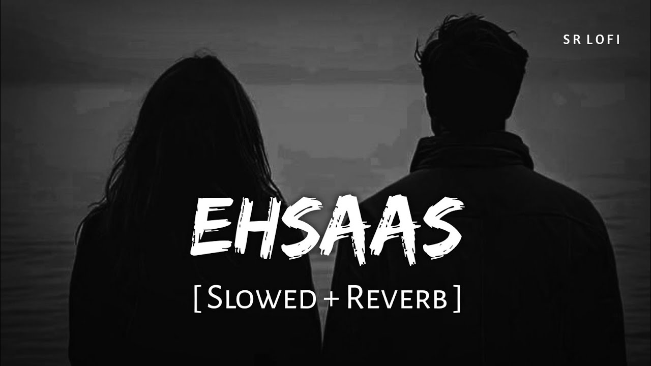 Ehsaas (Slowed + Reverb) | Faheem Abdullah, Duha Shah | Hyder Dar, Vaibhav Pani | SR Lofi