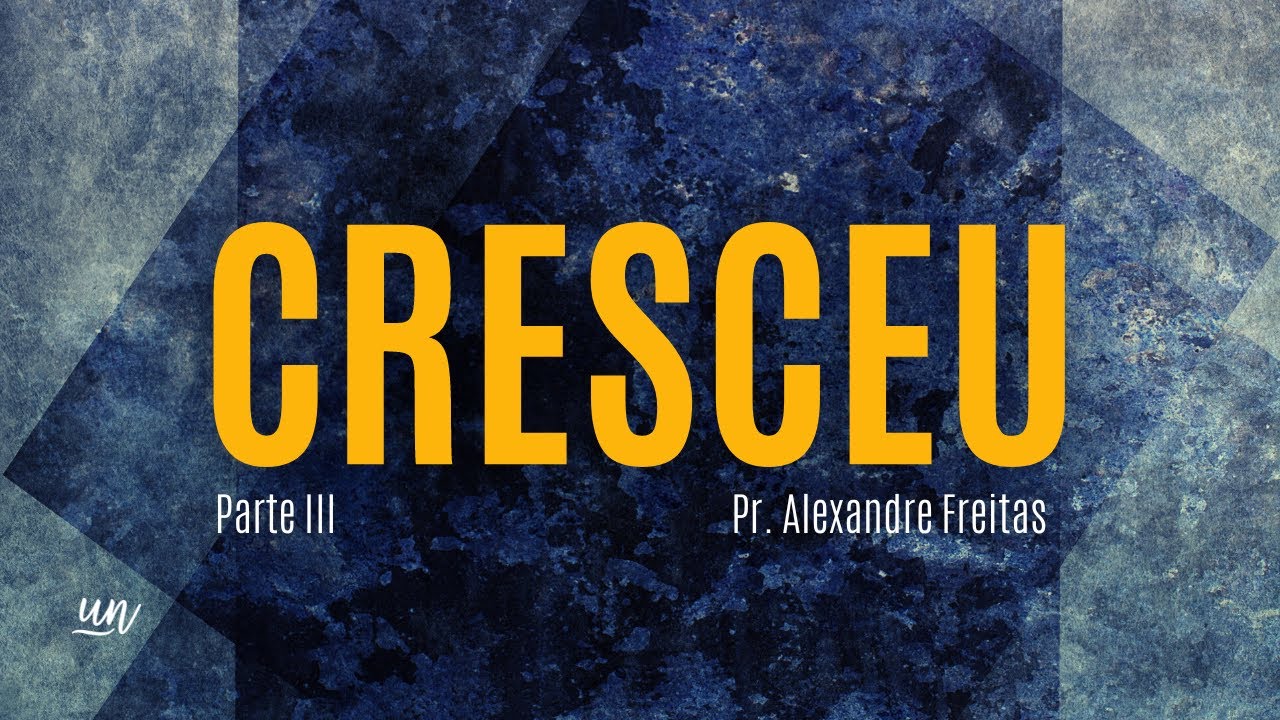 Cresceu (Parte III) | Pr. Alexandre Freitas