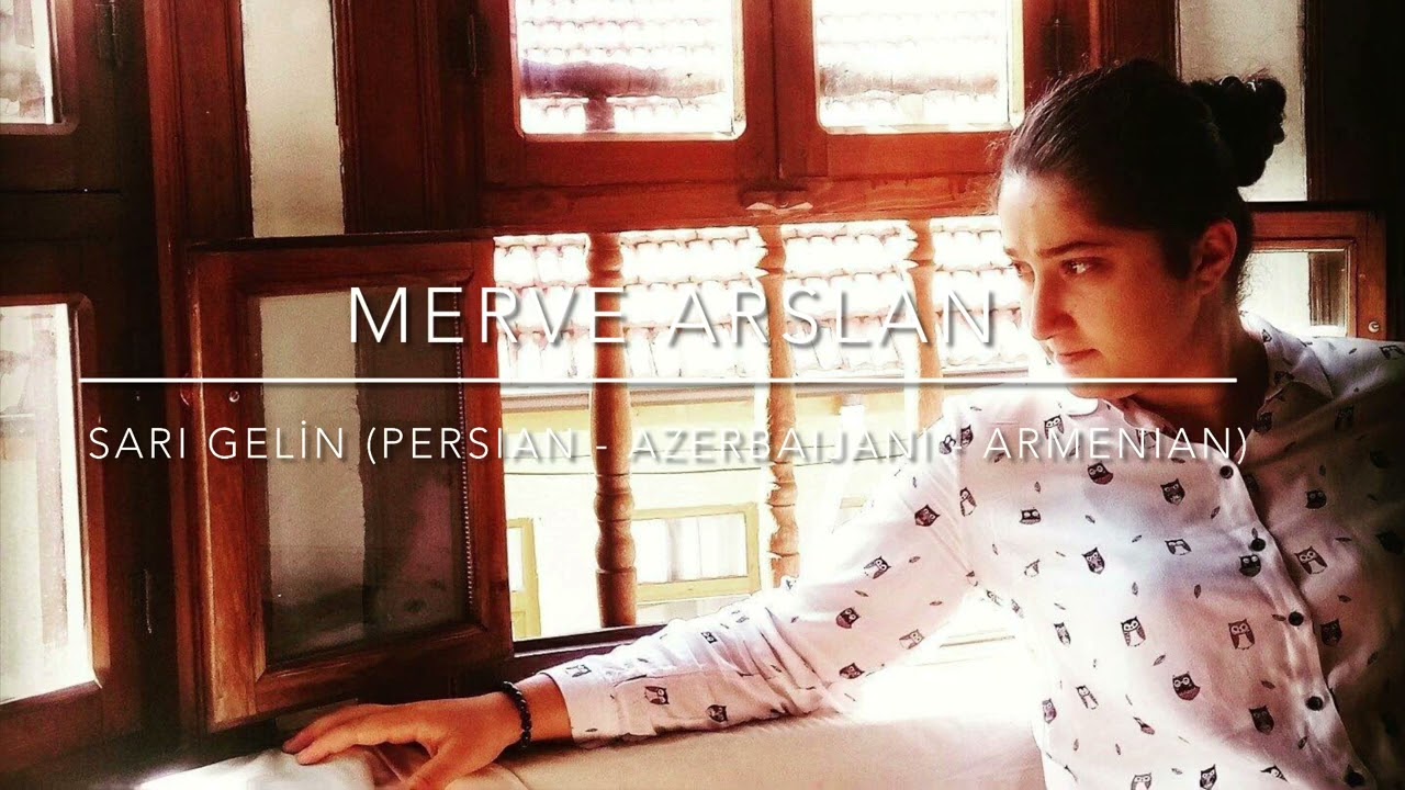 MERVE ARSLAN - Sarı Gelin (Persian / Azerbaijani / Armenian)