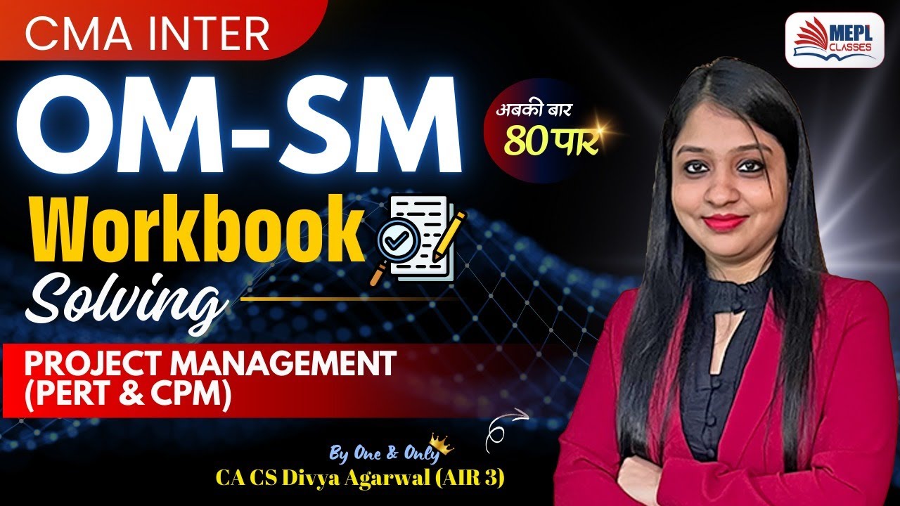 CMA Inter - OM-SM Workbook Solving Project Management (Pert & CPM) By Divya Agarwal Mam | MEPL