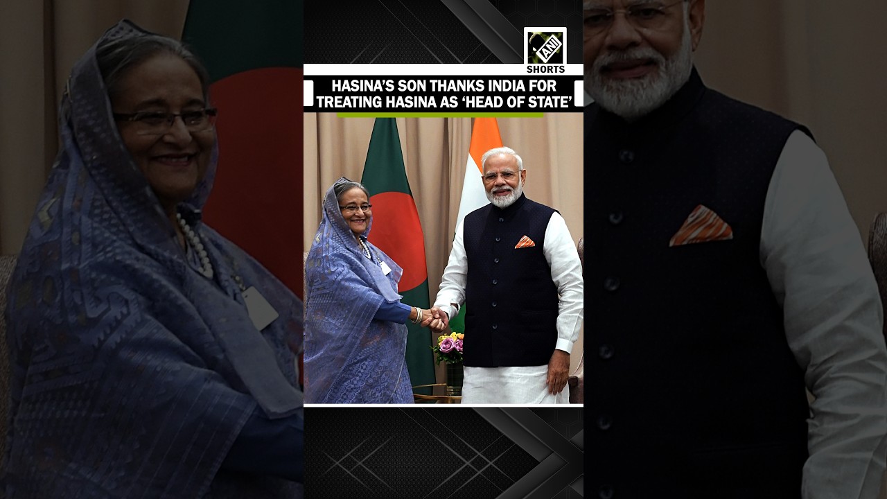 Shiekh Hasina&rsquo;s Son thank India and Modi government for treating Hasina as &lsquo;head of state&rsquo;