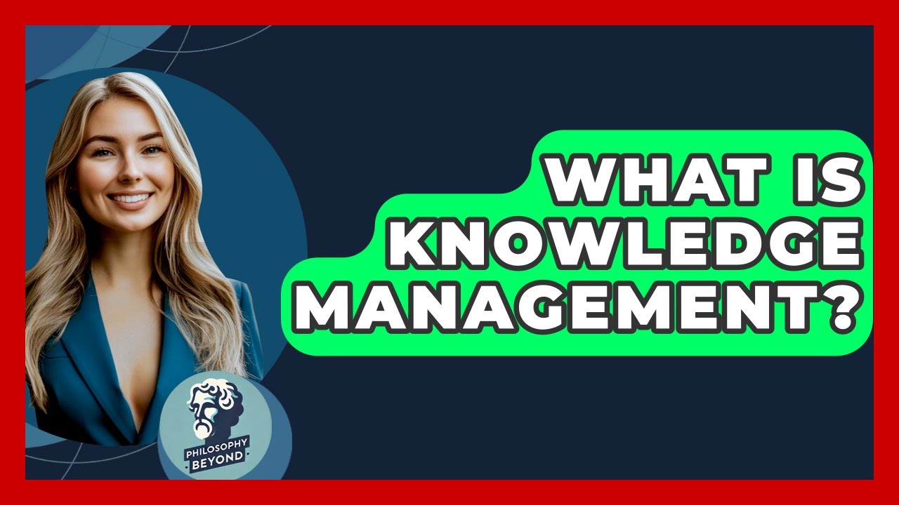 What Is Knowledge Management? - Philosophy Beyond