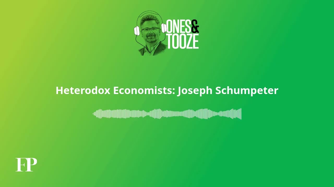Heterodox Economists: Joseph Schumpeter | Ones and Tooze Ep. 189 | An FP Podcast