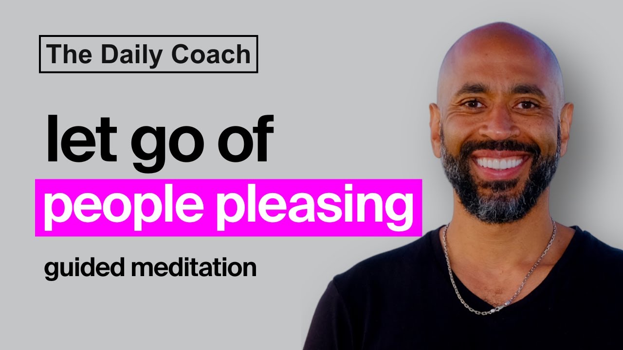 Guided Meditation to Stop People Pleasing - The Daily Coach