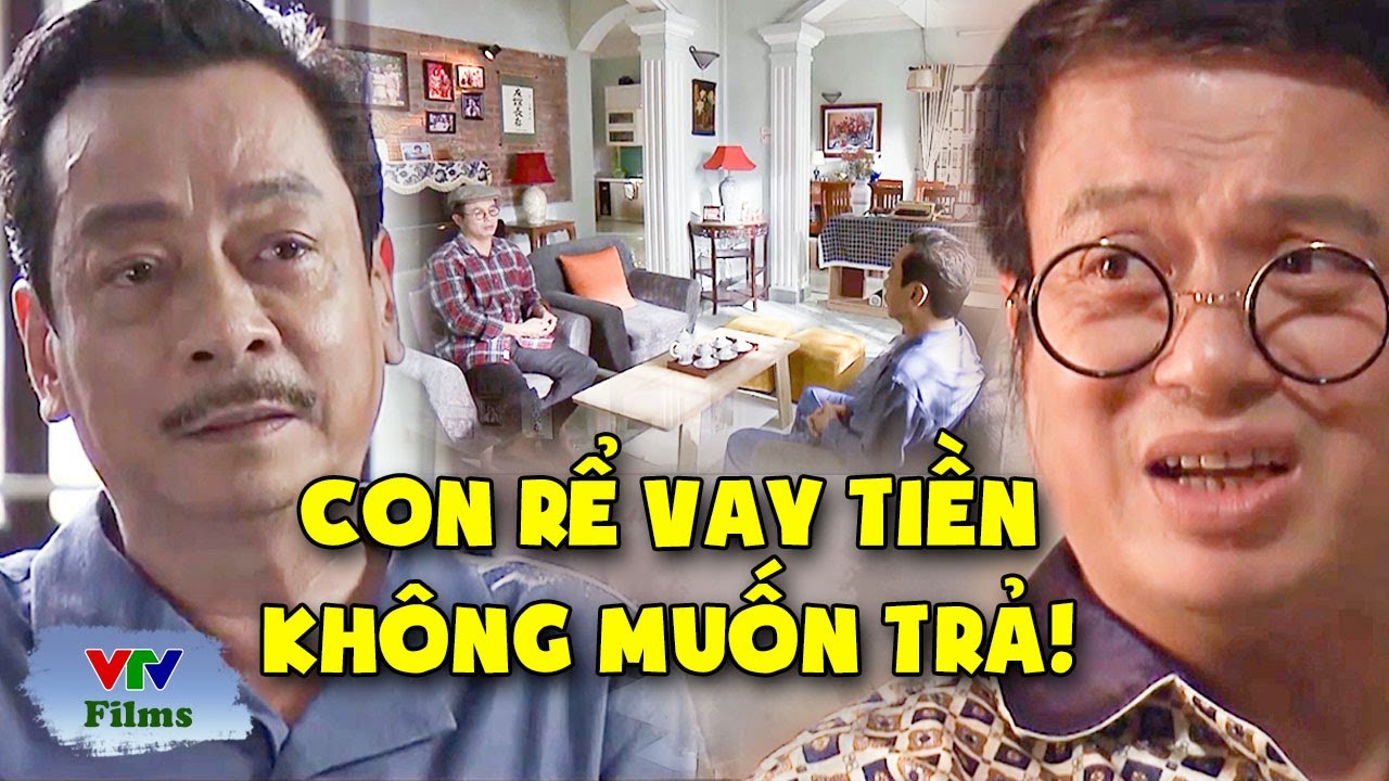 Con rể BẦN TIỆN vay tiền bố vợ, kì kèo không muốn phải TRẢ NỢ | Trở Về Giữa Yêu Thương | VTV