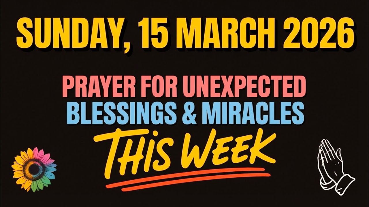 SUNDAY, 15 MARCH 2026 | PRAYER FOR UNEXPECTED BLESSINGS AND MIRACLES THIS WEEK