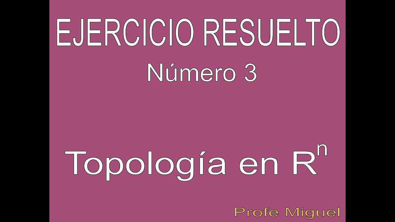 Topología en Rn. Ejercicio Resuelto 3