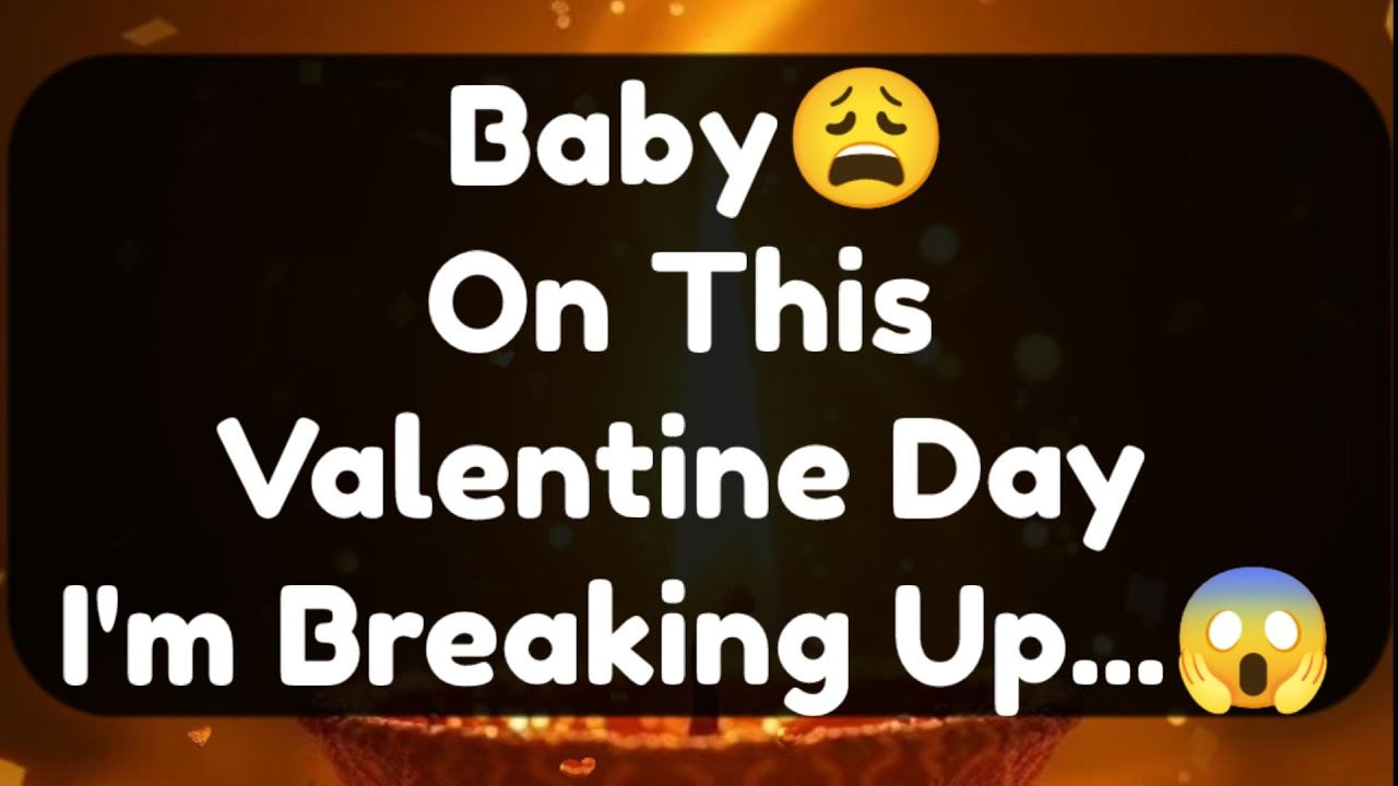 Current Thoughts And Feelings Of Your Person Love Messages Baby On This Valentine Day I'm Breaking U
