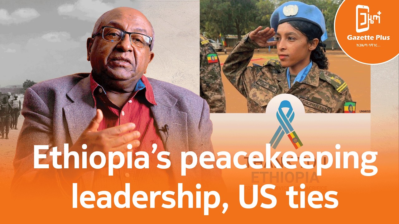 Ethiopia’s peacekeeping leadership ,US ties