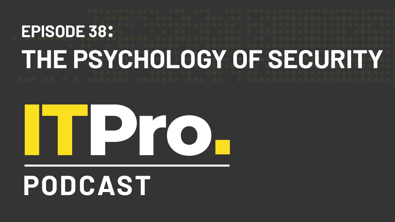 The ITPro Podcast: The psychology of security