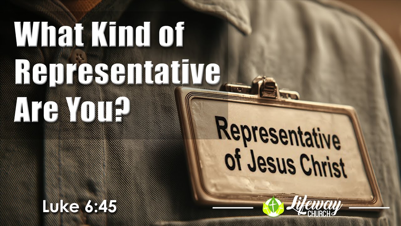 “What Kind of Representative Are You?” – Lifeway Church – 02/01/26