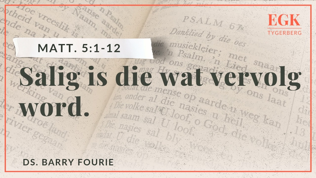Salig is die wat vervolg word | Ds. Barry Fourie | Matthéüs 5:1-12