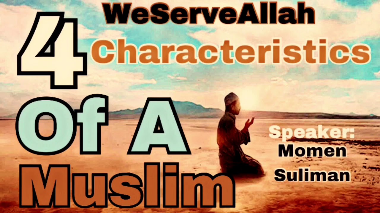 Four Characteristics A Muslim Must Have- Inspirational Reminder