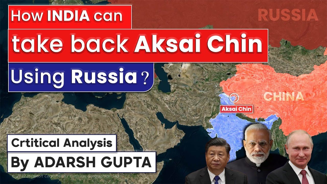 How India can take back Aksai Chin using Russia ? Critical Analysis by Adarsh Gupta