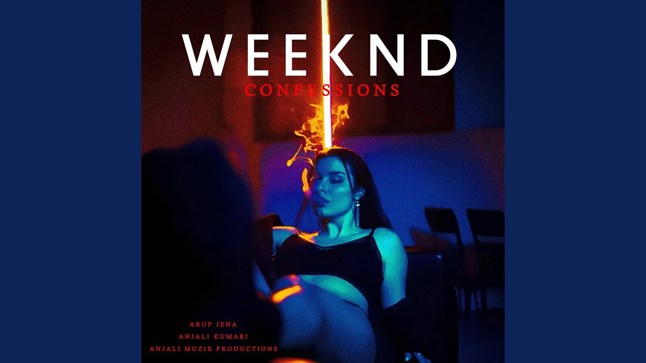 Weeknd Confessions (feat. Anjali Kumari)