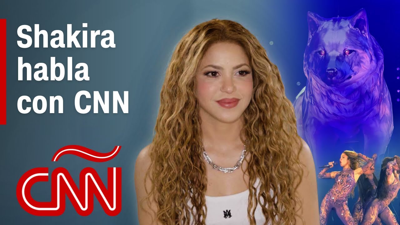 Shakira habla con CNN: 