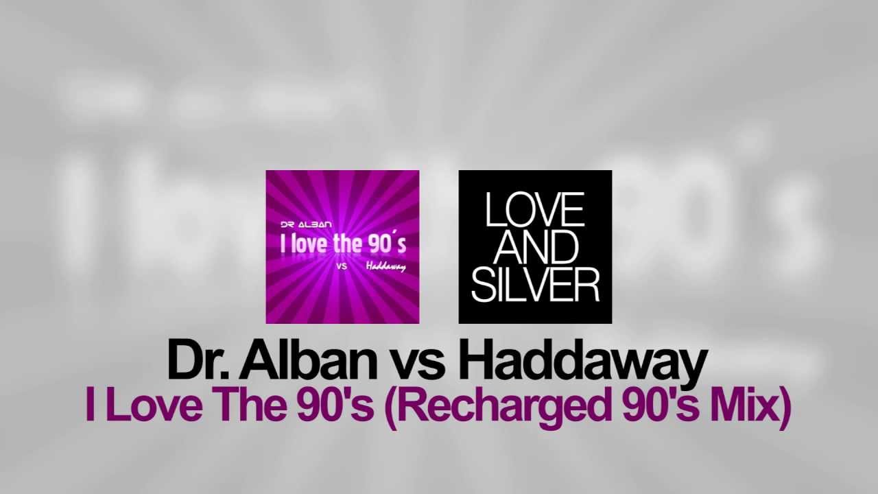 Dr. Alban vs Haddaway - I Love The 90's (Recharged 90's Mix)