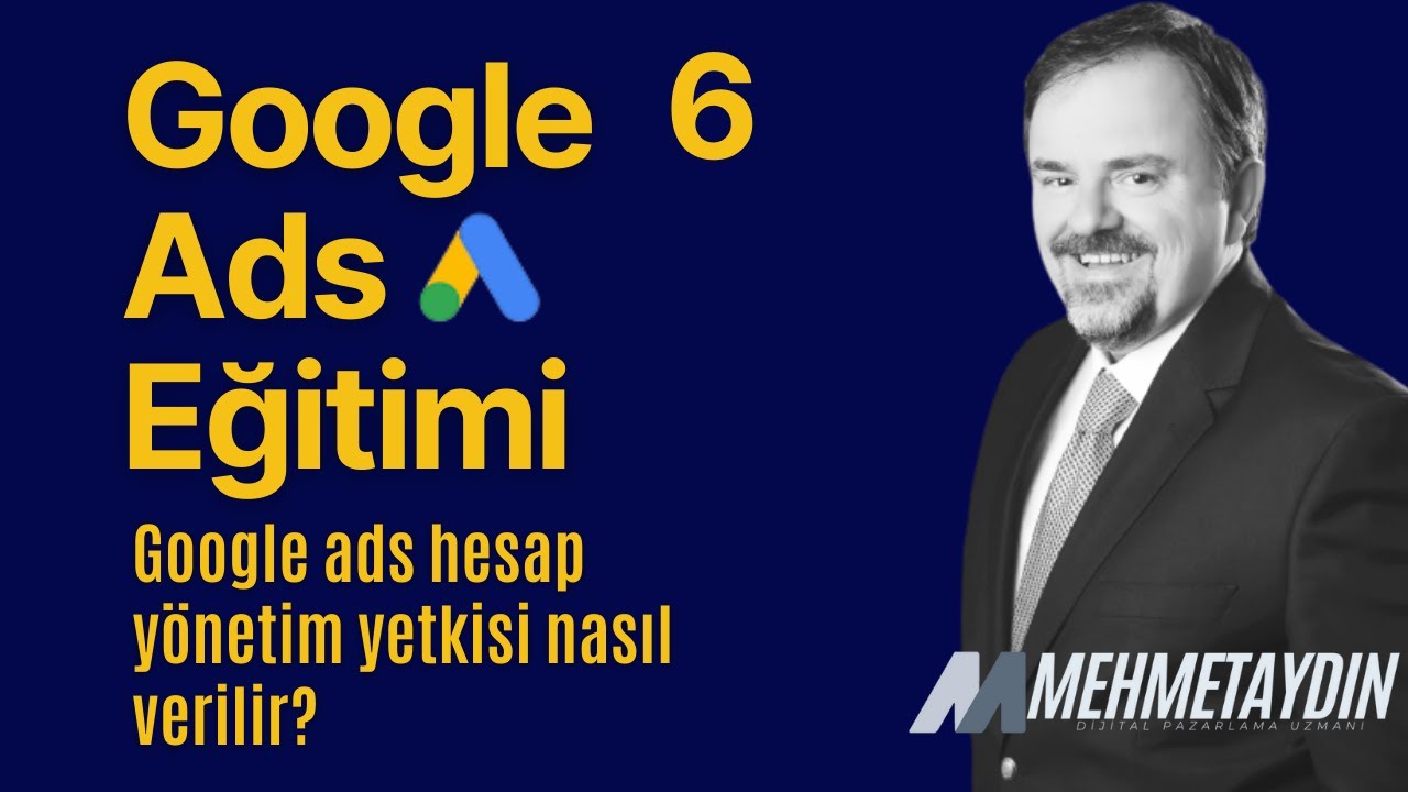 Google Ads Hesap Y&ouml;netim Yetkisi Nasıl Verilir? | Google Ads Eğitimi Seri-6