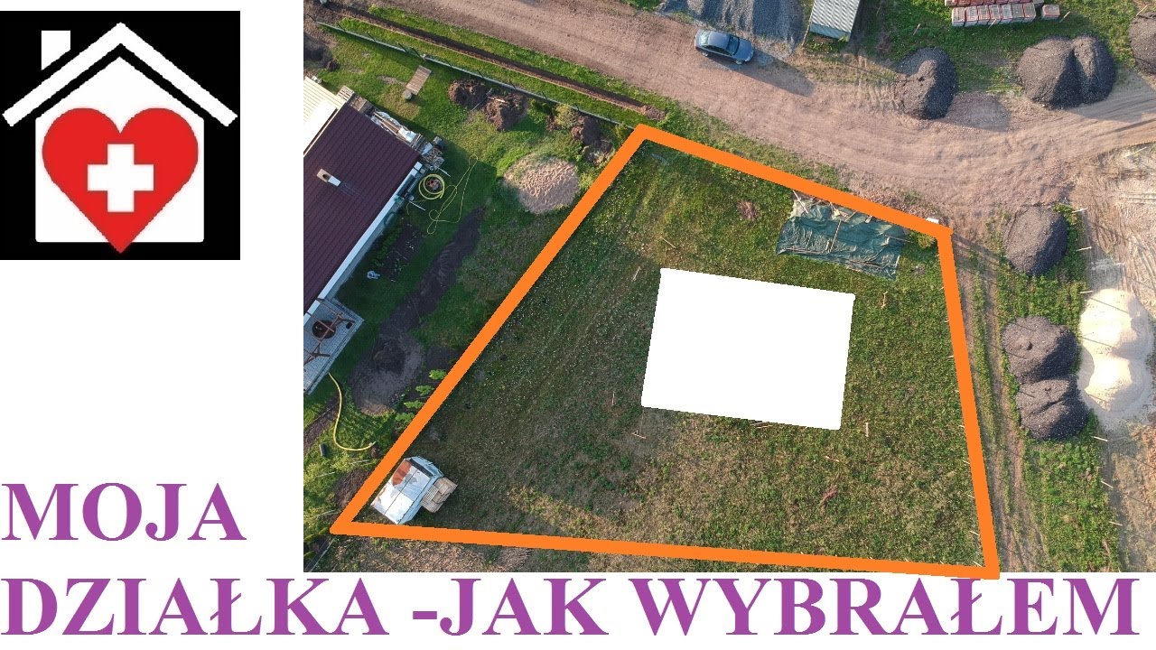 DZIAŁKA IDEALNA ? - NIE ISTNIEJE... - jak wybrałem swoją działkę budowlaną