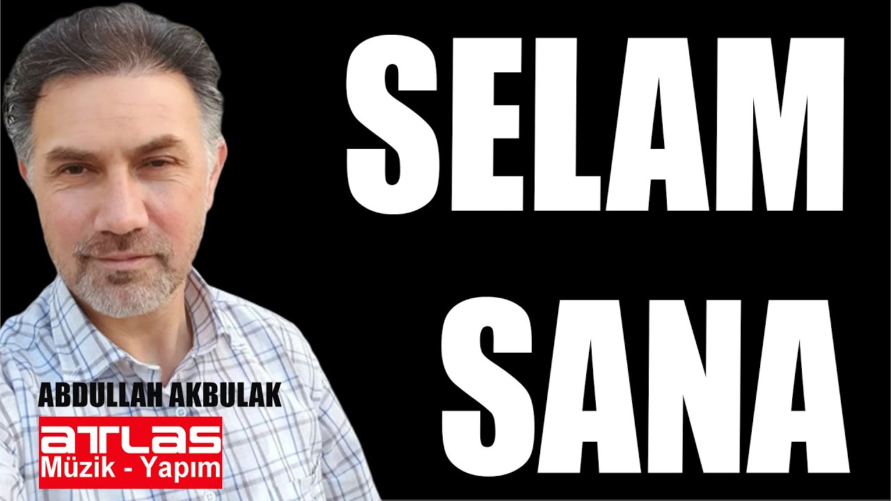 Selam Sana - Abdullah Akbulak