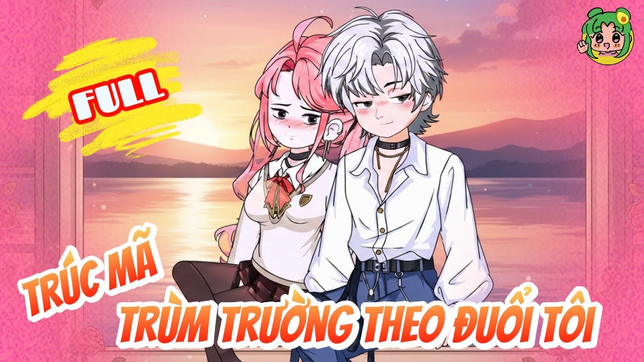 FULL Trọn Bộ - Trúc Mã Trùm Trường Theo Đuổi Tôi | Bơ Review