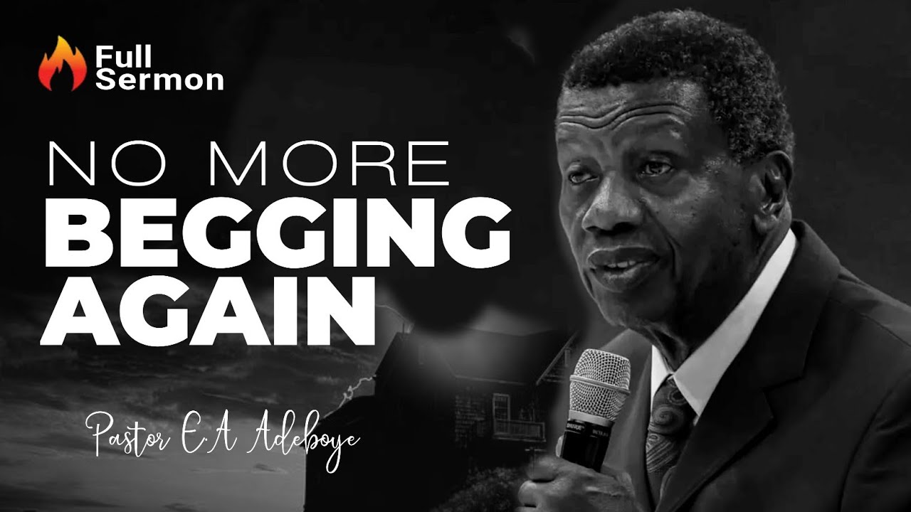 YOU WILL NOT BEG FOR ANYTHING AGAIN - PASTOR E.S ADEBOYE