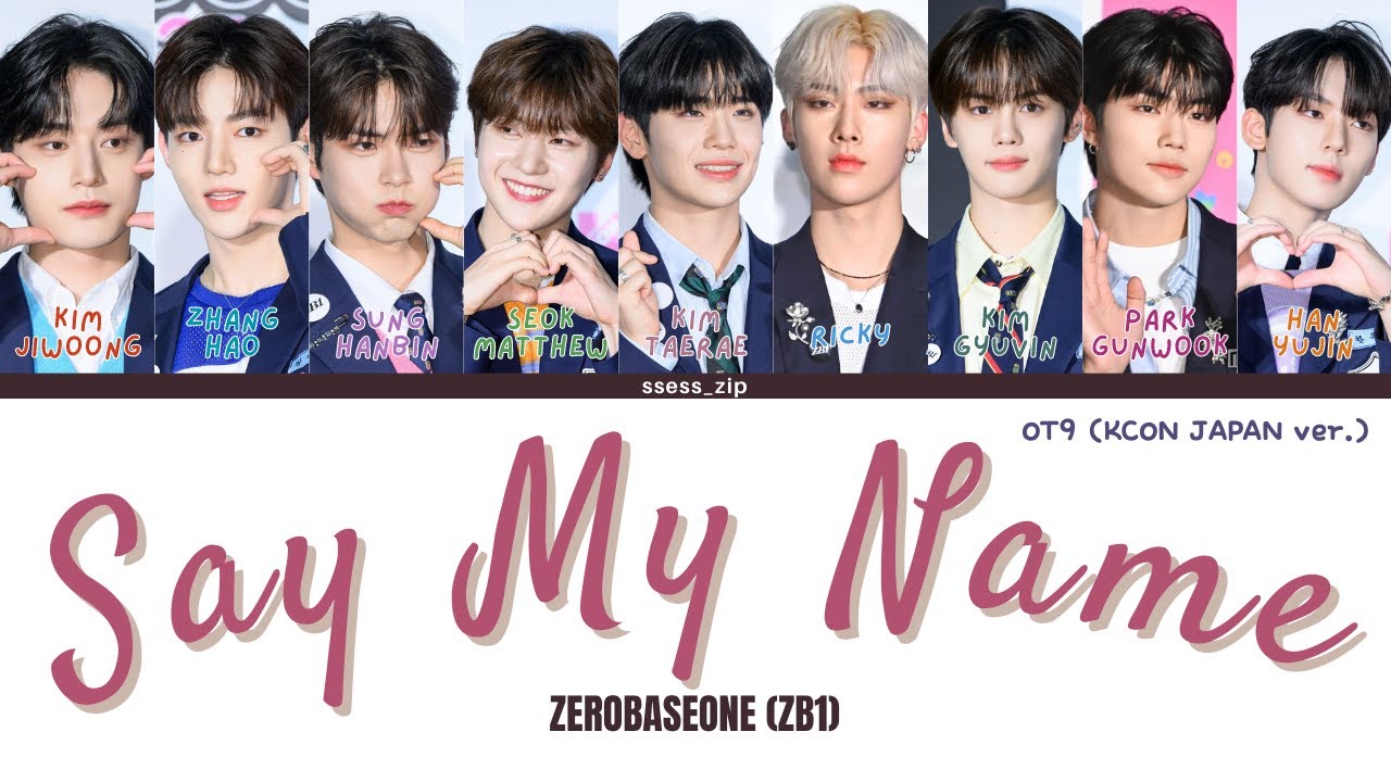 ZEROBASEONE  -「Say My Name」(OT9 KCON JAPAN Ver.) (Color Coded Lyrics Han/Rom/Eng/가사)