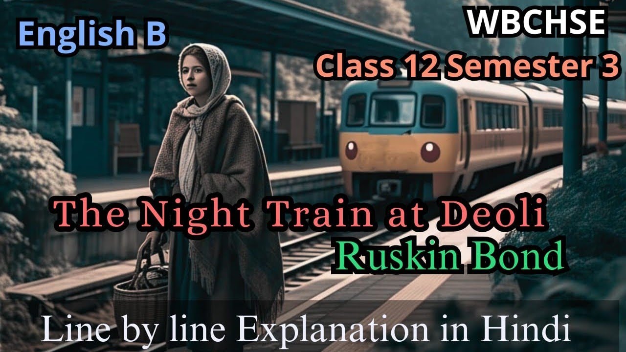 The Night Train at Deoli | Ruskin Bond | Easy explanation in Hindi | Class 12 semester 3|