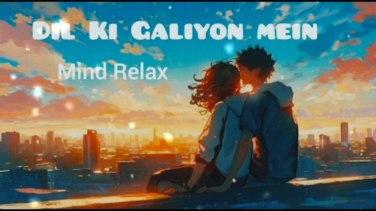 DIL KI GALIYON MEIN | Mind Relax Songs 🎵❤️‍🩹 