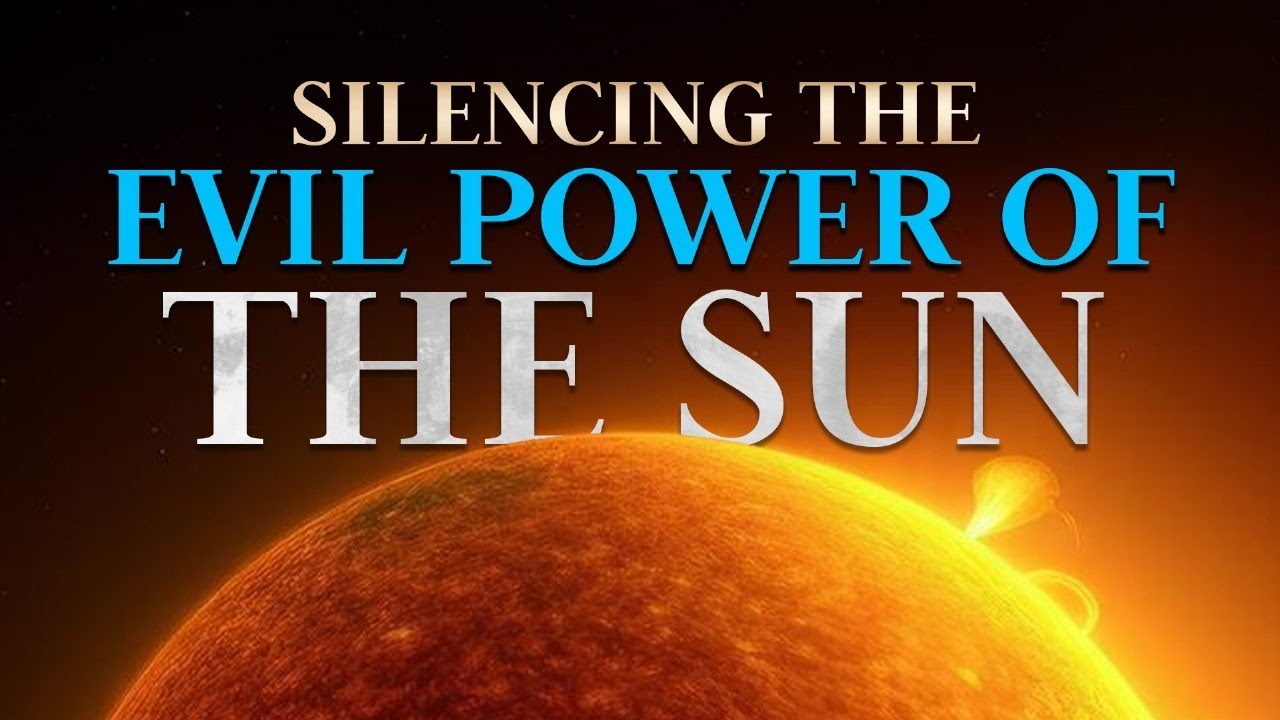 Silencing the Evil Power of the Sun Prayer Marathon