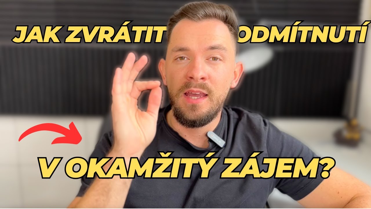 JAK ZVRÁTIT KAŽDÉ ODMÍTNUTÍ V ZÁJEM?