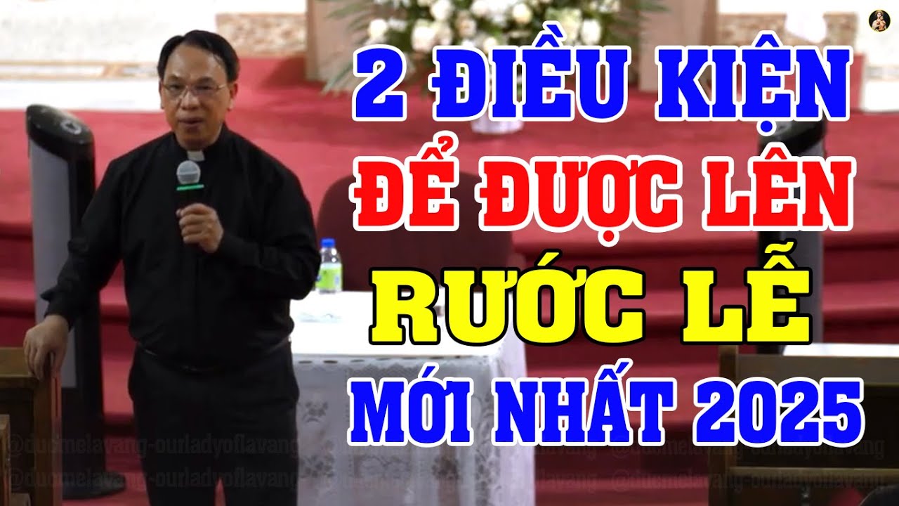 2 ĐIỀU KIỆN ĐỂ ĐƯỢC LÊN RƯỚC LỄ | BÀI GIẢNG MỚI NHẤT 2025 CỦA LM VINH SƠN NGUYỄN THẾ THỦ