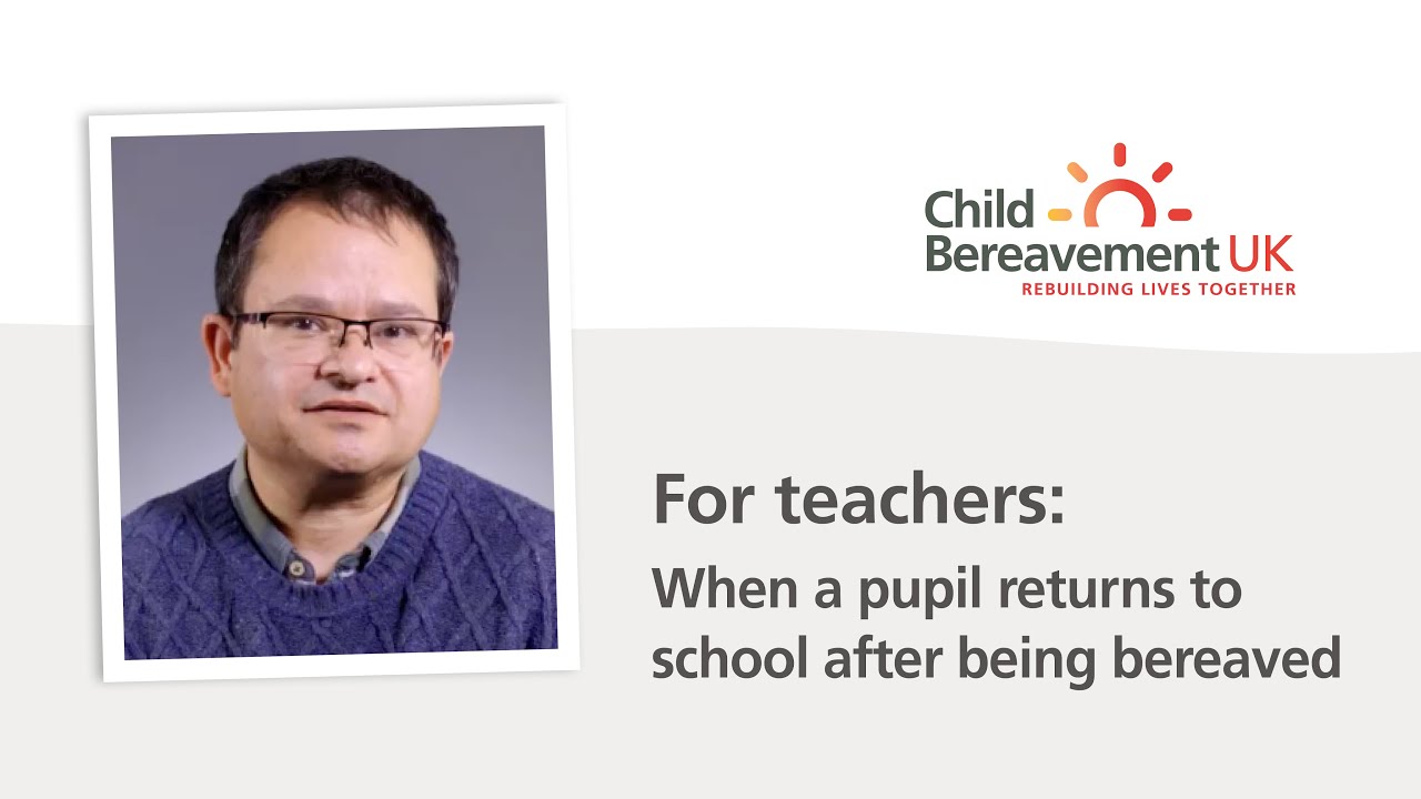 For teachers: When a pupil returns to school after being bereaved